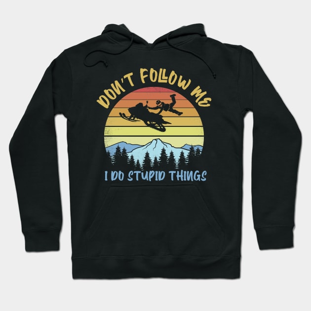 Don't follow me I do stupid things snowmobile Hoodie by captainmood